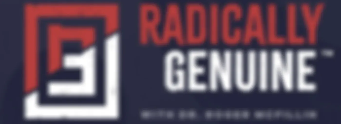 Radically Genuine Podcast with Dr. Roger McFillin