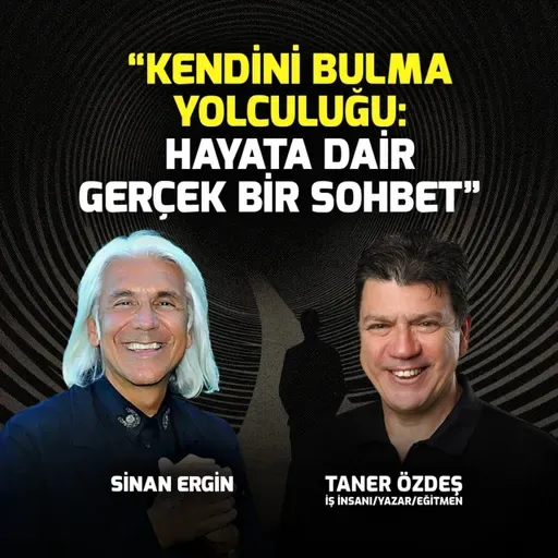 Kendini Bulma Yolculuğu: Hayata Dair Gerçek Bir Sohbet I Sinan Ergin