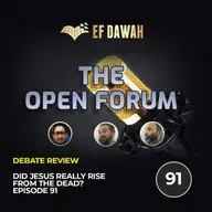Did Jesus (pbuh) Really Rise From The Dead? | Debate Review | The Open Forum Episode 91