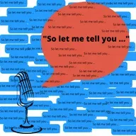 "So let me tell you..."