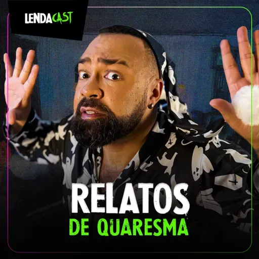 SÓ RELATOS ASSUSTADORES DE QUARESMA | LendaCast Solo #38