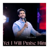 Yet I Will Praise Him