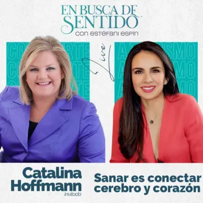 Sanar es conectar cerebro con corazón con Catalina Hoffmann