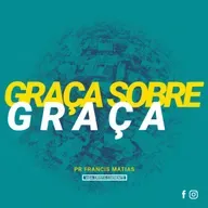Graça sobre Graça - Pr. Francis Matias | Chama Viva Leça
