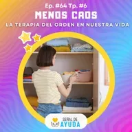Menos Caos: La Terapia del orden en nuestra vida - SEÑAL DE AYUDA - Radio UPN
