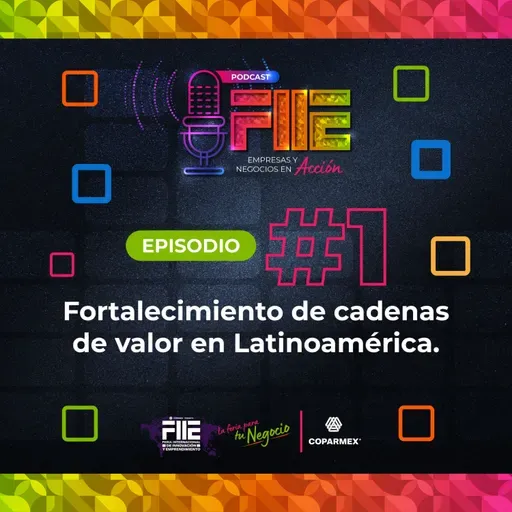 Podcast FIIE - EP 1: Fortalecimiento de cadenas de valor en Latinoamérica