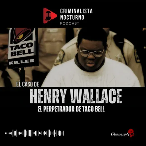 El caso de Henry Louis Wallace | Criminalista Nocturno