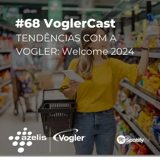 #68 Voglercast: TENDÊNCIAS COM A AZELIS | VOGLER - ep.3 - Welcome 2024