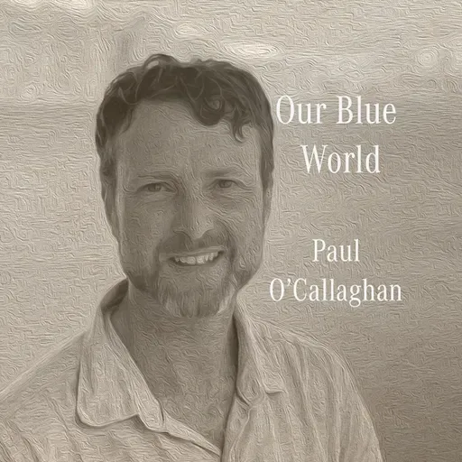 'Our Blue World' documentary : Paul O'Callaghan