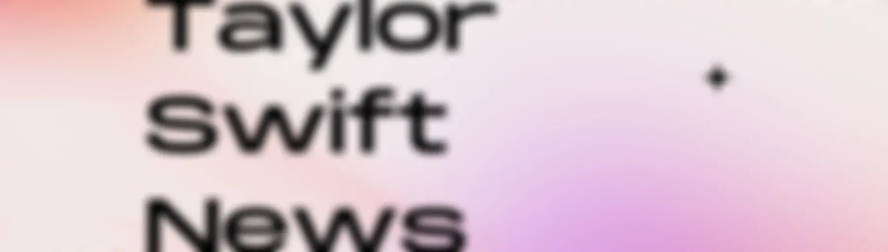 Latest Taylor Swift News