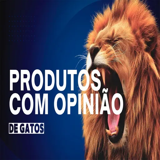 Produtos com Opinião de Gatos - Episódio 546