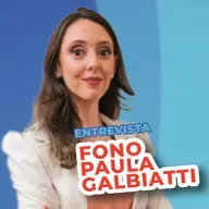 EP 134 - Entrevista com a Fonoaudióloga Paula Galbiatti