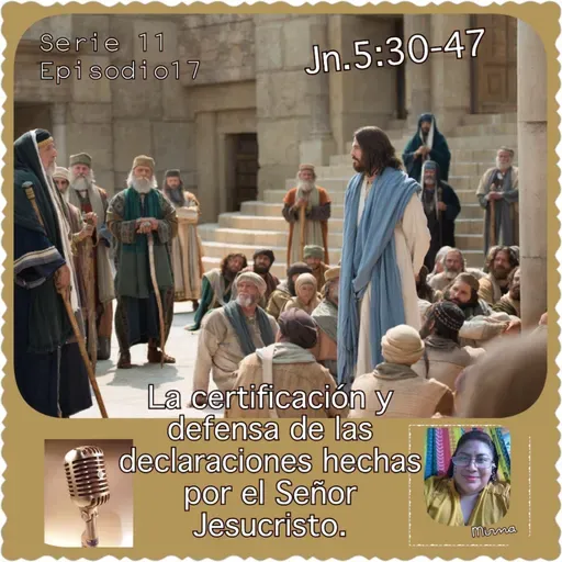 La certificación de las declaraciones hechas por el Señor Jesucristo.Jn.5:30-47