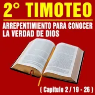 Arrepentimiento para conocer la verdad de Dios ( 2ª Timoteo 2 / 19 - 26 )