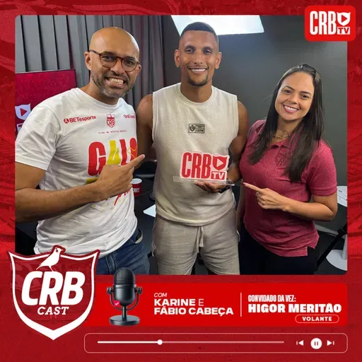 CRB CAST #2 | HIGOR MERITÃO