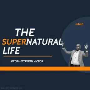 THE SUPER NATURAL LIFE SERMON by Prophet Simon Victor