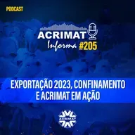 Acrimat Informa #205 - Exportação 2023, Confinamento e Acrimat em Ação