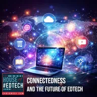 Why Connection Matters More Than Technology in Education’s Future - HoET267