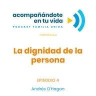 La dignidad de la persona. Ep.4