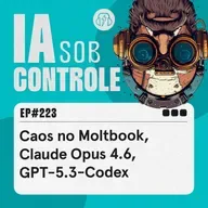 223: Caos no Moltbook, Claude Opus 4.6, GPT-5.3-Codex