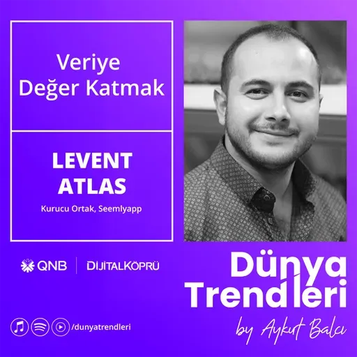 Veriye Değer Katmak - Konuk: Seemlyapp Kurucu Ortak Levent Atlas