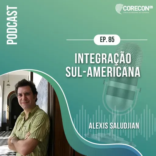 Episódio 85 - Alexis Saludjian - Tema: Integração Sul-Americana