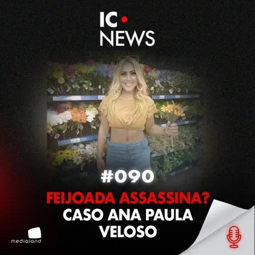 FEIJOADA, CAFÉ E MILKSHAKE: O MÉTODO LETAL LIGADO A QUATRO MORTES - CASO ANA PAULA VELOSO - IC NEWS #090