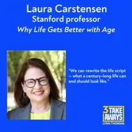 The Surprising Science of Why Life Gets Better with Age with Stanford’s Laura Carstensen (#275)
