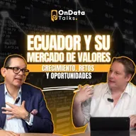 OnData Talks | Ecuador y su mercado de valores: crecimiento, retos y oportunidades