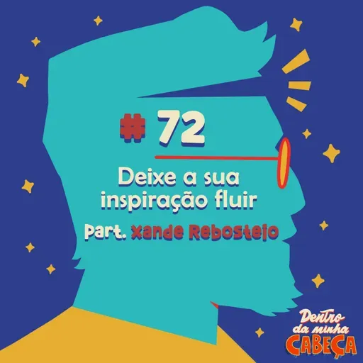 Episódio 72 - Deixe a sua inspiração fluir (part. Xande Rebosteio)