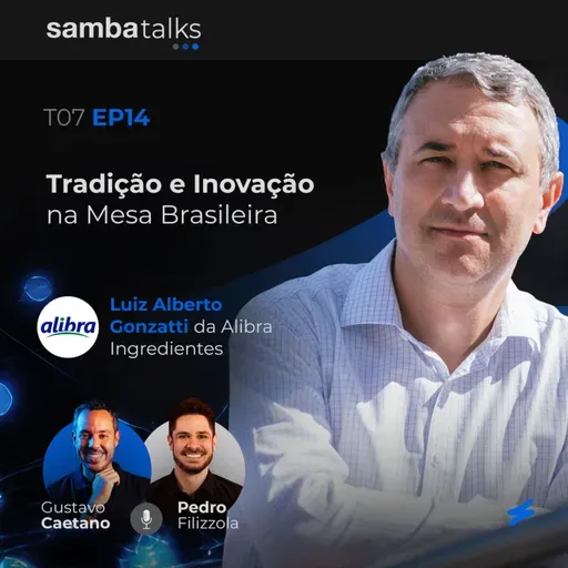 T07E014 Tradição e Inovação na Mesa Brasileira: Conversa com Luiz Alberto Gonzatti da Alibra Ingredientes