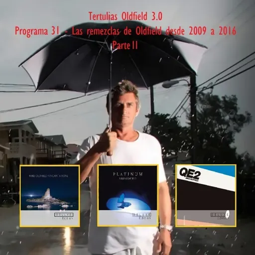 Tertulias Oldfield 3.0 - Programa 31 - Las remezclas de Oldfield desde 2009 a 2016 (Parte 2)