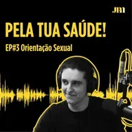 Pela Tua Saúde! - EP#3 - Orientação Sexual