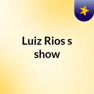 Luiz Rios Episódio 75 - Luiz Rios's show