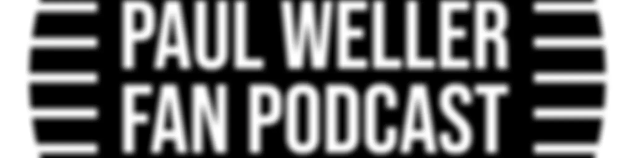 Paul Weller Fan Podcast