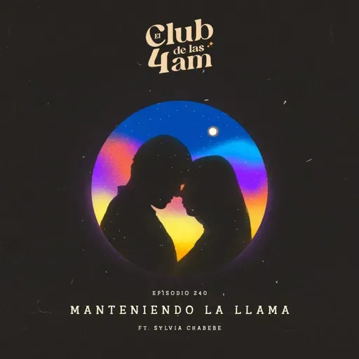 240.  Manteniendo la llama [ft. Sylvia Chabebe]