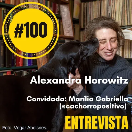 #100: Entrevista: Alexandra Horowitz (convidada: Marília Gabriella)