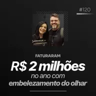 FATURARAM R$ 2 MILHÕES NO ANO COM EMBELEZAMENTO DO OLHAR | Podcast Faixa-preta #120