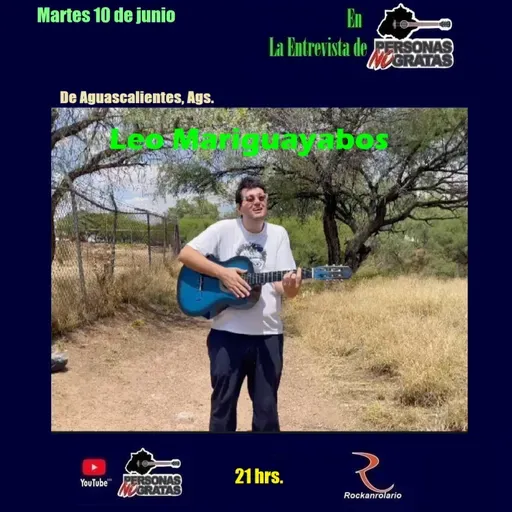 PERSONAS NO GRATAS 2517 ENTREVISTA Leo Mariguayabos Aguascalientes