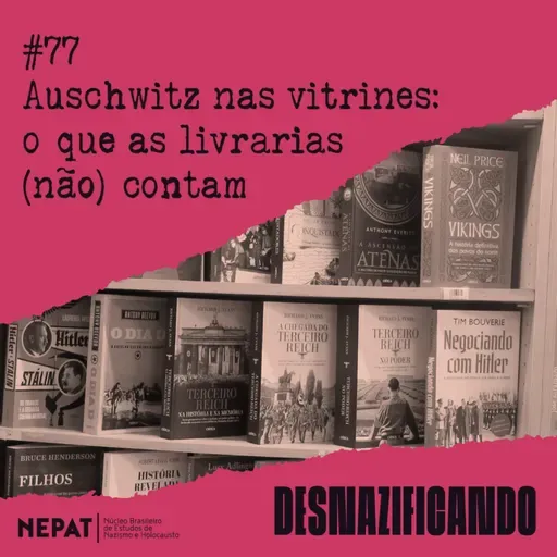 #77 - Auschwitz nas vitrines: o que as livrarias (não) contam