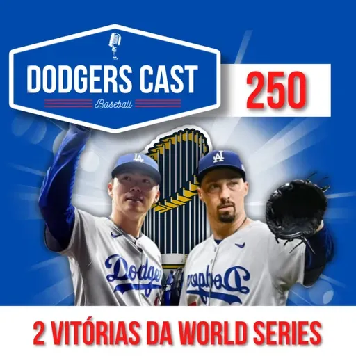 DODGERS CAST – EP 250 – FALTAM 2 VITÓRIAS PARA A WORLD SERIES