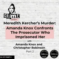 Ep 317: Meredith Kercher’s Murder: Amanda Knox Confronts the Man Who Imprisoned Her with Amanda Knox and Christopher Robinson, Part 2