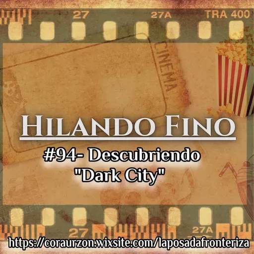 HILANDO FINO#94- Descubriendo "Dark City"
