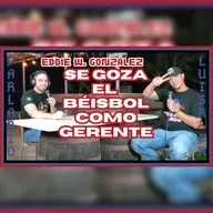 Eddie W. González, Se goza el Béisbol como Gerente | Parlario 62