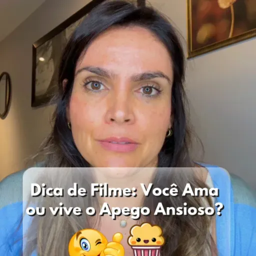 Dica de Filme: Você Ama ou vive o Apego Ansioso?