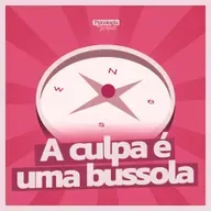 #279 - A culpa é uma bússola: pare a autopunição e encontre seus valores