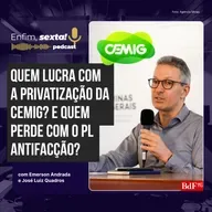 Quem lucra com a privatização da Cemig? E quem perde com o PL Antifacção?