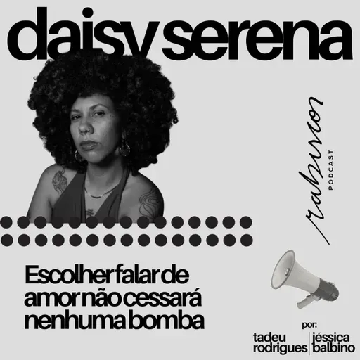 Escolher falar de amor não cessará nenhuma bomba - com Daisy Serena