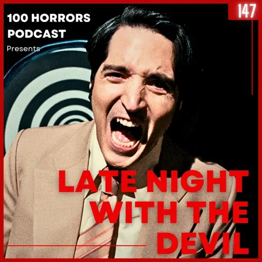 EPISODE 147 - LATE NIGHT WITH THE DEVIL (2023)
