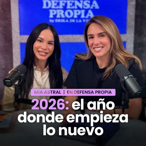 2026: EL AÑO DONDE EMPIEZA LO NUEVO con MIA ASTRAL | En Defensa Propia | Erika de la Vega